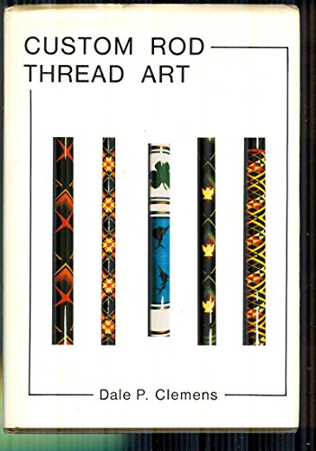 Stock image for Custom Rod Thread Art for sale by GF Books, Inc.