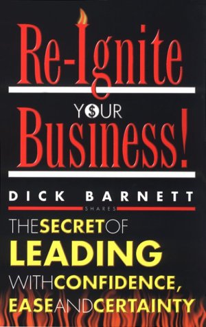 Beispielbild fr Re-Ignite Your Business: The Secret of Leading With Confidence, Ease and Certainty zum Verkauf von Goodwill Books