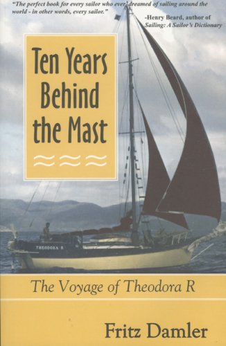 Stock image for Ten Years Behind the Mast : The Voyage of Theodora R for sale by Better World Books