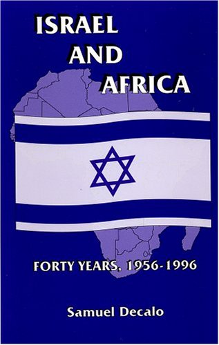 ISRAEL AND AFRICA: FORTY YEARS, 1956-1996 (Middle East Seriesvol. 1) (9781890357016) by DECALO, SAMUEL