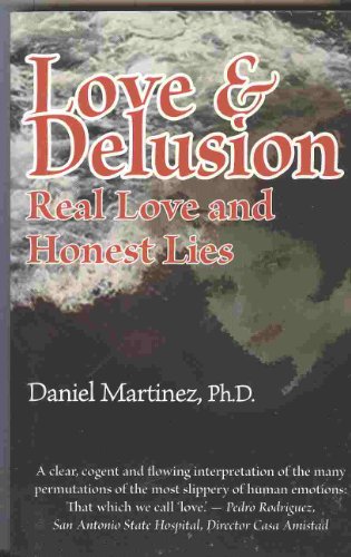 Love and Delusion; Real Love and Honest Lies. (9781890357139) by Martinez, Daniel