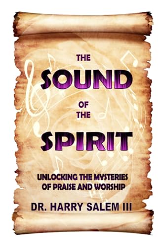 Imagen de archivo de The Sound of the Spirit: Unlocking the Mysteries of Praise and Worship a la venta por Books From California