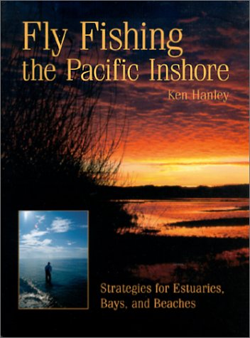 Fly Fishing the Pacific Inshore: Strategies for Estuaries, Bays, and Beaches