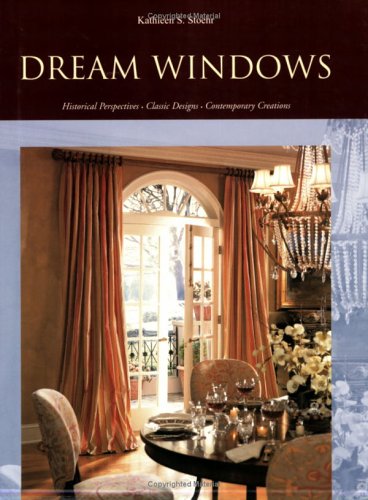 Stock image for Dream Windows: Historical Perspectives, Classic Designs, Contemporary Creations for sale by Half Price Books Inc.