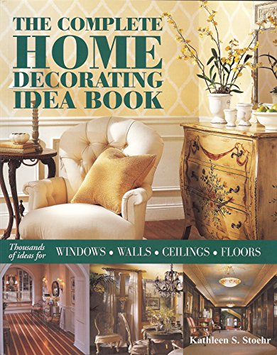 Beispielbild fr The Complete Home Decorating Idea Book : Thousands of Ideas for Windows, Walls, Ceilings and Floors zum Verkauf von Better World Books
