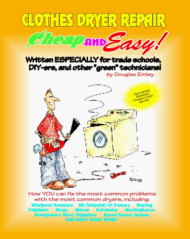 9781890386030: Clothes Dryer Repair: Written Especially for Trade Schools, Do-It-Yourselfers, and Other "Green" Technicians (Emley, Douglas. Cheap and Easy!,)
