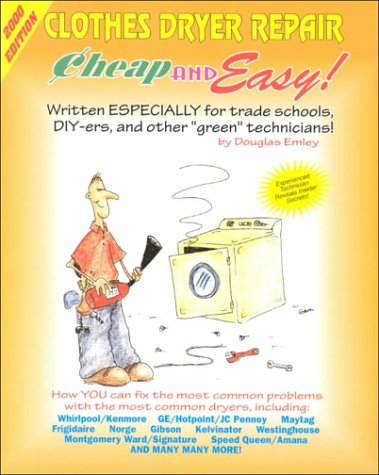Stock image for Cheap and Easy! Clothes Dryer Repair, 2000 Edition : For Do-It-Yourselfers for sale by Better World Books