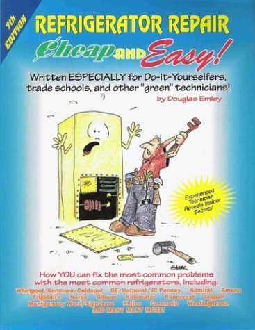 9781890386160: Cheap and Easy! Refrigerator Repair: Written Especially for Do-It-Yourselfers, Trade Schools, and Other "Green" Technicians!