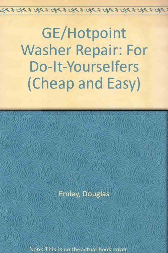 Stock image for Cheap and Easy! GE/Hotpoint Washer Repair, 2000 Edition : For Do-It-Yourselfers for sale by Better World Books