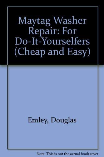 9781890386450: Cheap & Easy! Maytag Washer Repair: 2000 Edition: For Do-It-Yourselfers (Cheap and Easy)