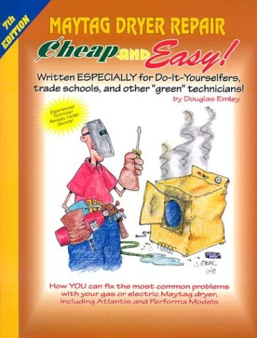 Stock image for Cheap and Easy! Maytag Dryer Repair, 2000 Edition : For Do-It-Yourselfers for sale by Better World Books