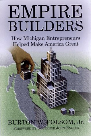 Stock image for Empire Builders: How Michigan Entrepreneurs Helped Make America Great for sale by Lowry's Books