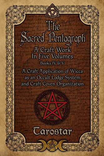 Imagen de archivo de The Sacred Pentagraph: Books IV and V: A Craft Work in Five Volumes (The Sacred Pentagraph: A Craft Work in Five Volumes) a la venta por Goodwill Books