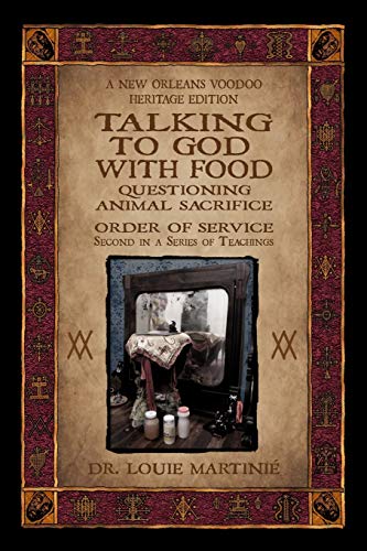 Imagen de archivo de Talking to God With Food: Questioning Animal Sacrifice: New Orleans Voodoo Order of Service a la venta por GF Books, Inc.