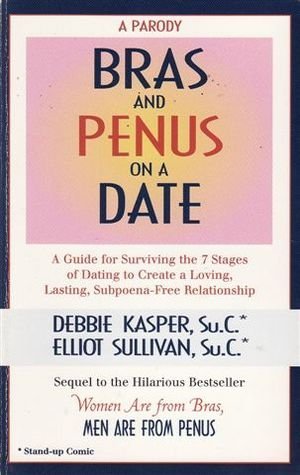 9781890410148: Bras and Penus on a Date: A Guide for Surviving the 7 Stages of Dating to Create a Loving, Lasting, Subpeona-Free Relationship
