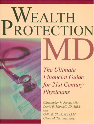 Wealth Protection MD: The Ultimate Financial Guide for 21st Century Physicians (9781890415020) by Jarvis, Christopher R.; Mandell, David B.