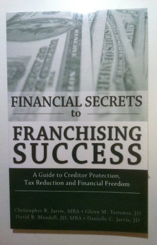 Financial Secrets to Franchising Secrets (9781890415204) by Christopher R. Jarvis; Glenn M. Terrones; David B. Mandell; Danielle C. Jarvis