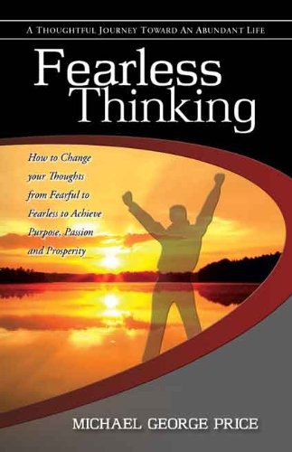 Beispielbild fr Fearless Thinking: How to Change your Thoughts from Fearful to Fearless to Achieve Purpose, Passion and Prosperity zum Verkauf von Books From California