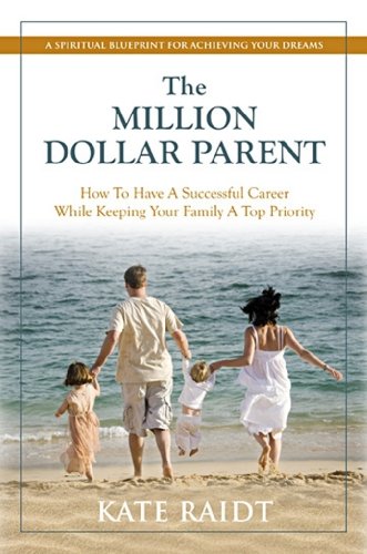 Stock image for The Million-Dollar Parent: How To Have a Successful Career While Keeping Your Family a Top Priority for sale by HPB-Emerald