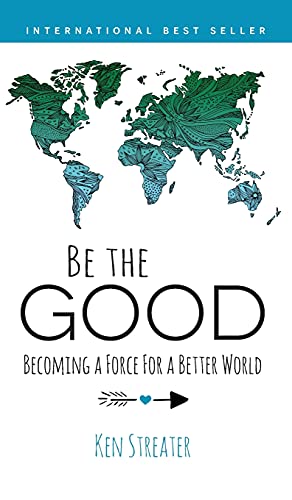 9781890427306: Be the Good: Becoming a Force for a Better World