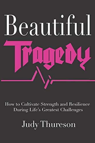 Stock image for BEAUTIFUL TRAGEDY: How to Cultivate Strength and Resilience During Lifes Greatest Challenges for sale by Goodwill Southern California