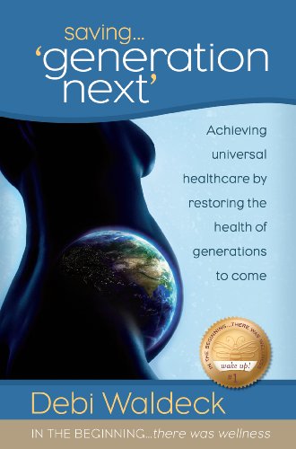 Stock image for Saving Generation Next (In the Beginning There was Wellness, Volume 1) for sale by Better World Books