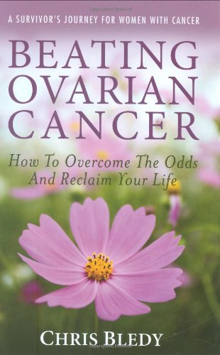 Beispielbild fr Beating Ovarian Cancer: How To Overcome The Odds And Reclaim Your Life zum Verkauf von SecondSale