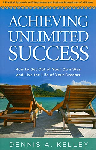 9781890427801: Achieving Unlimited Success: How to Get Out of Your Own Way and Live the Life of Your Dreams