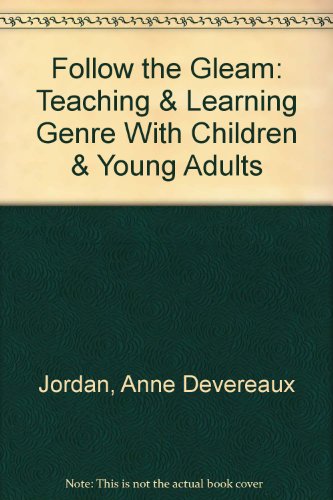 Follow the Gleam: Teaching & Learning Genre With Children & Young Adults (9781890429003) by Jordan, Anne Devereaux