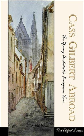 9781890434519: Cass Gilbert Abroad: The Architect's Grand European Tour