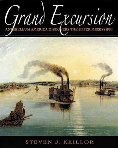 Beispielbild fr Grand Excursion: Antebellum America Discovers the Upper Mississippi zum Verkauf von Jay W. Nelson, Bookseller, IOBA