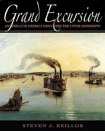 Imagen de archivo de Grand Excursion: Antebellum America Discovers the Upper Mississippi a la venta por Jay W. Nelson, Bookseller, IOBA