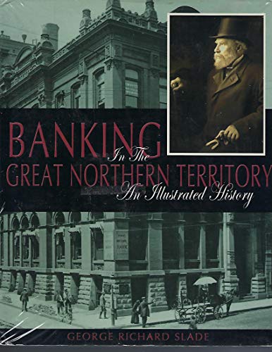 Imagen de archivo de Banking in the Great Northern Territory: An Illustrated History a la venta por HPB-Red