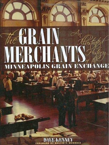 Stock image for The Grain Merchants: An Illustrated History of the Minneapolis Grain Exchange for sale by Ergodebooks