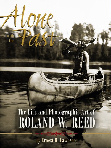 Beispielbild fr Alone with the Past: The life and photographic art of Roland W. Reed zum Verkauf von Once Upon A Time Books