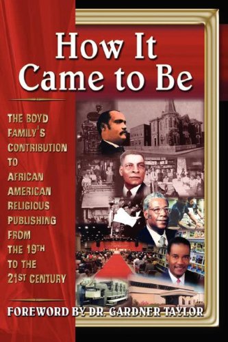 Stock image for How It Came to Be: The Boyd Family's Contribution to African American Religious Publishing from the 19th to the 21st Century for sale by ThriftBooks-Atlanta