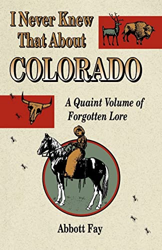 Imagen de archivo de I Never Knew That about Colorado : A Quaint Volume of Forgotten Lore a la venta por Better World Books