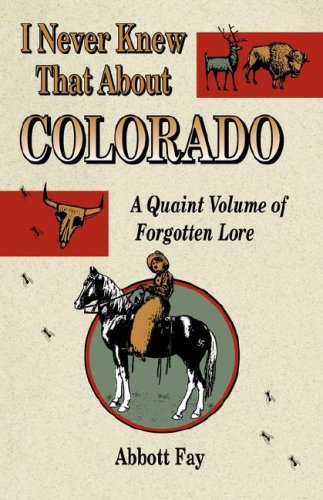 Stock image for I Never Knew That about Colorado : A Quaint Volume of Forgotten Lore for sale by Better World Books