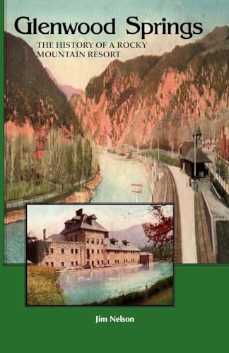 Imagen de archivo de Glenwood Springs: the History of a Rocky Mountain Resort a la venta por Jenson Books Inc