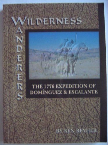 Stock image for Wilderness Wanderers : The 1776 Expedition of Dominguez and Escalante for sale by Better World Books