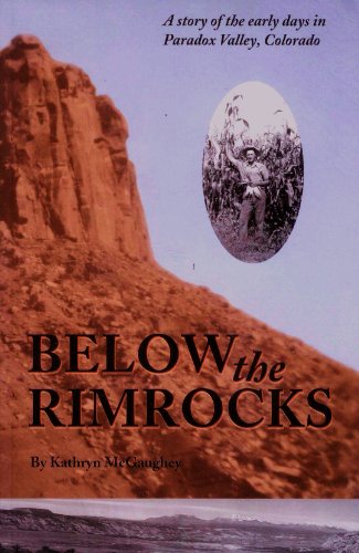 

Below the Rimrocks: A Story of the Early Days in Paradox Valley, Colorado