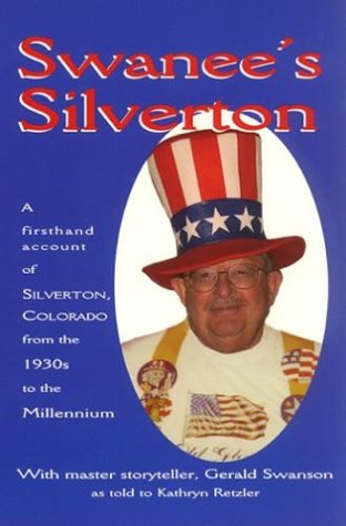 Stock image for Swanee's Silverton: A Firsthand Account of Silverton, Colorado, from the 1930s to the Millennium for sale by ThriftBooks-Atlanta