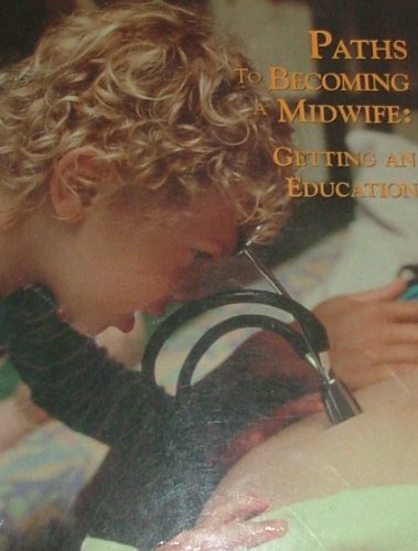 Stock image for Paths to Becoming a Midwife : Getting an Education for sale by Better World Books