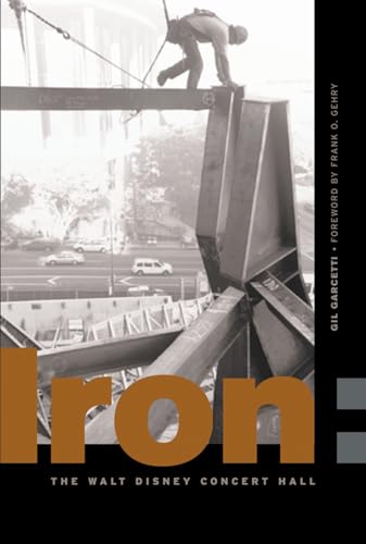 9781890449155: Iron: Erecting the Walt Disney Concert Hall