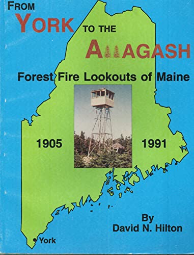Stock image for From York to the Allagash: Forest fire lookouts of Maine 1905-1991 for sale by Goodwill Books