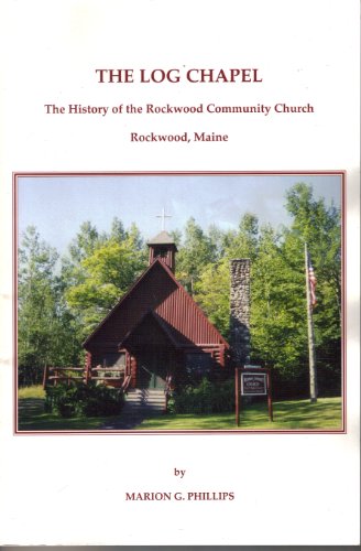 Stock image for The Log Chapel The History of the Rockwood Communty Church Rockwood Maine for sale by From Away Books & Antiques
