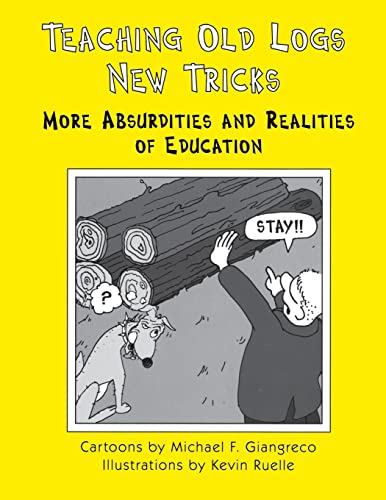 Stock image for Teaching Old Logs New Tricks: More Absurdities and Realities of Education for sale by BooksRun