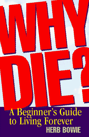 Why Die?: A Beginner's Guide to Living Forever