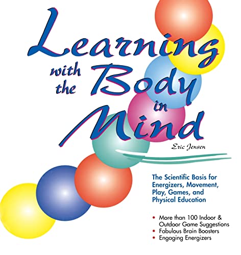 Beispielbild fr Learning with the Body in Mind : The Scientific Basis for Energizers, Movement, Play, Games, and Physical Education zum Verkauf von Better World Books