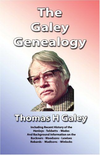 Stock image for The Galey Genealogy: Including the recent history of the Henleys, Tebbetts, Wades for sale by ThriftBooks-Atlanta